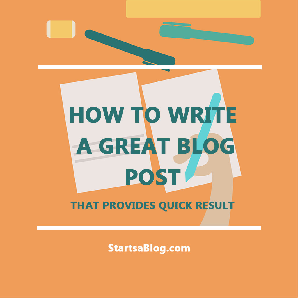 how-to-write-a-great-blog-post-that-provides-quick-result